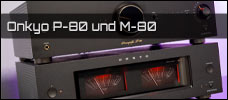 Test: Onkyo P-80 & M-80 Vor- & Endstufen-Kombi