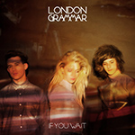 London Grammar if you wait