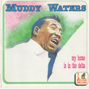 My Home Is In The Delta Muddy Waters