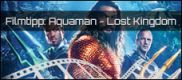 Filmrezension: Aquaman 2 - Lost Kingdom
